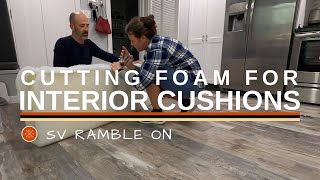 SV Ramble On  Cutting Foam for Interior Cushions [upl. by Mira]