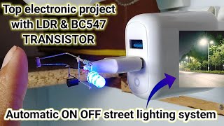 Top electronic project with LDR amp BC547 transistor  Automatic ON OFF street lights mechanism  DIY [upl. by Juno]