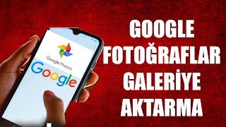 GOOGLE FOTOĞRAFLAR GALERİYE AKTARMA  ÇOK BASİT [upl. by Ares]