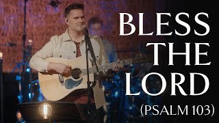 Bless the Lord O My Soul Psalm 103 • Official Video [upl. by Sousa976]