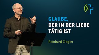 GLAUBE DER IN DER LIEBE TÄTIG IST  REINHARD ZIEGLER [upl. by Lyrret]