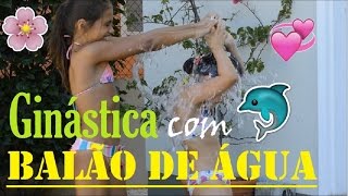 DESAFIO BALÃO COM ÁGUA COM GINÁSTICA [upl. by Ynottirb830]