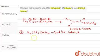 Which of the following used for conversion of 2hexyne into trans2hexene [upl. by Refinnaej]