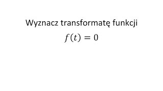 Transformata funkcji cz1 Wyznacz transformatę funkcji [upl. by Gillmore]