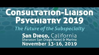 ConsultationLiaison Psychiatry 2019 San Diego Nov 1316 [upl. by Luthanen235]