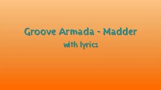 Groove Armada  Madder  Lyrics [upl. by Aital]