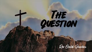 The Question  Rev Caleb Sanchez [upl. by Kahlil303]