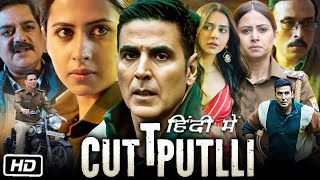 Cuttputlli Full HD Movie in Hindi  Akshay Kumar  Rakul Preet Singh  Sargun Mehta  OTT Details [upl. by Elrak]