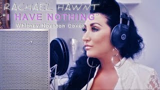 I Have Nothing  Whitney Houston Cover  Rachael Hawnt [upl. by Ainomar550]