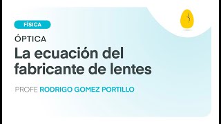 La Ecuación del Fabricante de Lentes  Física  Óptica  V11  Egg Educación [upl. by Francis]