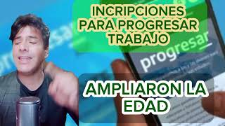 PROGRESAR TRABAJO AMPLIARON LA EDAD INCRIPCIONES ABIERTAS [upl. by Melisse]