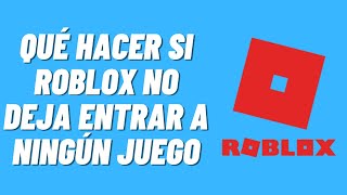 Qué hacer si Roblox no deja entrar a ningún Juego Solución [upl. by Siramad]