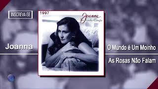 JOANNA  O MUNDO É UM MOINHO  AS ROSAS NÃO FALAM [upl. by Rasla]