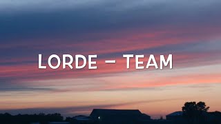 Lorde – Team Lyrics [upl. by Nnayllas]