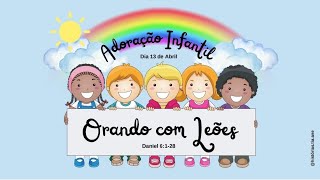 ADORAÇÃO INFANTIL ● ORANDO COM LEÕES ● 13 DE ABRIL [upl. by Coleen]