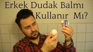 Erkek Dudak Balmı kullanır mıErkek Dudak BAKIMI [upl. by Yekcin]