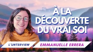 À la Découverte du Vrai Soi  LUnterview dEmmanuelle Errera [upl. by Roel]