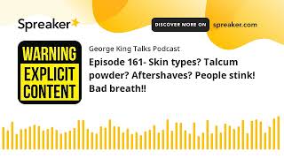 Episode 161 Skin types Talcum powder Aftershaves People stink Bad breath made with Spreaker [upl. by Nosral]