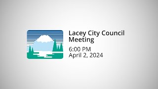 Lacey City Council Meeting  April 2 2024 [upl. by Stoddart391]