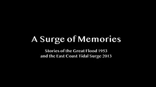 A Surge of Memories Stories of the Great Flood 1953 and the East Coast Tidal Surge 2013 [upl. by Modnarb]