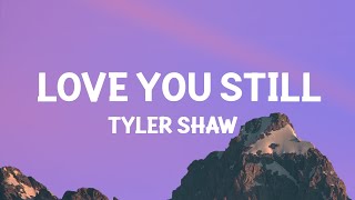 Tyler Shaw  Love You Still abcdefu romantic versionLyrics [upl. by Enahsal376]