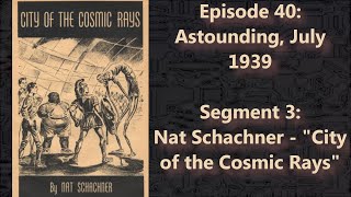 Nat Schachner  quotCity of the Cosmic Raysquot 1939  Episode 403 [upl. by Lorolla993]