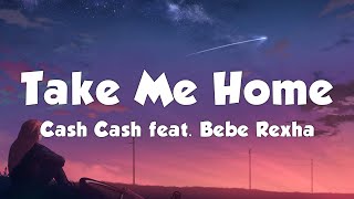 Cash Cash  Take Me Home Lyrics feat Bebe Rexha [upl. by Mareld832]