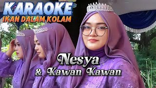 Ikan dalam kolam Karaoke duet Nesya dan Kawan Kawan felaofficial2101 [upl. by Pulling484]