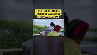 O DIA Q CHARLLES PINTOU O CABELO DE TIRINGA E LOPIM [upl. by Aleuname]