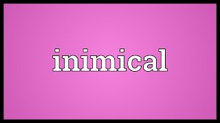 Inimical Meaning [upl. by Lupiv]