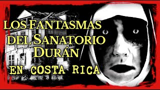 Los Fantasmas del Sanatorio Carlos Durán en Costa Rica [upl. by Elwaine]