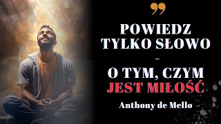 Powiedz tylko słowo Cytaty nauczyciela duchowego Anthony De Mello 🌟 Miłość do siebie i do innych [upl. by Sage]