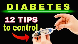 12 TIPS TO CONTROL DIABETES Reduce Glycated Hemoglobin and Lower Blood Sugar [upl. by Esyle]