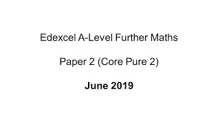 EdExcel ALevel Further Maths June 2019 Paper 2 Core Pure 2 [upl. by Ecnerewal624]