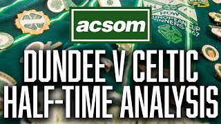 Dundee v CELTIC  LIVE HalfTime Analysis  A Celtic State of Mind  ACSOM [upl. by Airotcivairam]