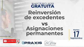 REINVERSIÓN DE EXCEDENTES VS ASIGNACIONES PERMANENTES  MASTERCLASS GRATUITA [upl. by Longwood]