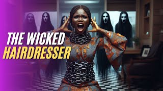 THE WICKED HAIRDRESSERSHOCKINGSEE  africanfolktalesfolktalesfolkloretalesmotivational [upl. by Molli]