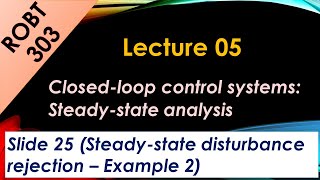 ROBT 303  Lecture 0503  Closedloop control systemsDisturbance rejection example 2 S 25 [upl. by Ahsek]