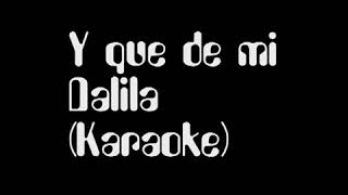 Dalila Y que de mi KARAOKE [upl. by Hibben896]