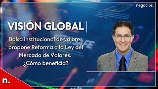 Bolsa institucional de valores propone Reforma a la Ley del Mercado de Valores ¿Cómo beneficia [upl. by Allez]