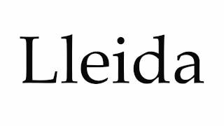 How to Pronounce Lleida [upl. by Netloc]