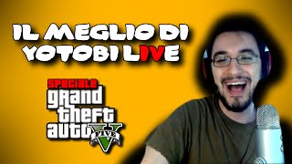 Il Meglio di Yotobi Live  4 Speciale GTA 5 [upl. by Donni776]