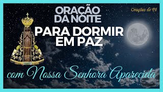 Oração da noite para dormir em paz de Nossa Senhora Aparecida [upl. by Etteuqram639]