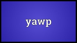 Yawp Meaning [upl. by Neggem375]