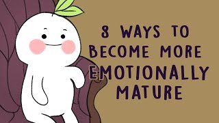 8 Ways to Become More Emotionally Mature [upl. by Wehtam]