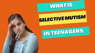 What Is SELECTIVE MUTISM In Teens And What Parents NEED To Do [upl. by Kenneth]