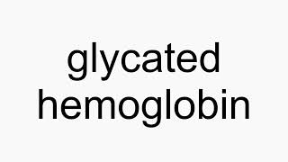 How to pronounce glycated hemoglobin [upl. by Koffler50]