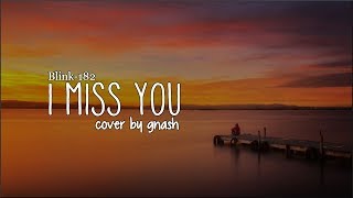 gnash  I Miss You Blink182 coverLyrics [upl. by Frederik]