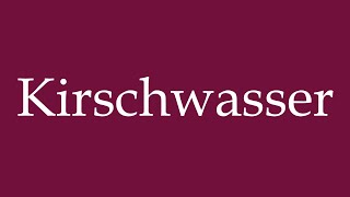 How to Pronounce Kirschwasser Cherry Water Correctly in German [upl. by Arrej403]