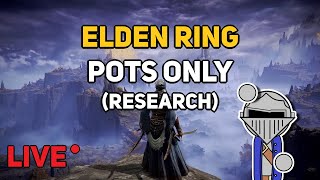 ELDEN RING  Pots Only Research LIVE [upl. by Grenier]